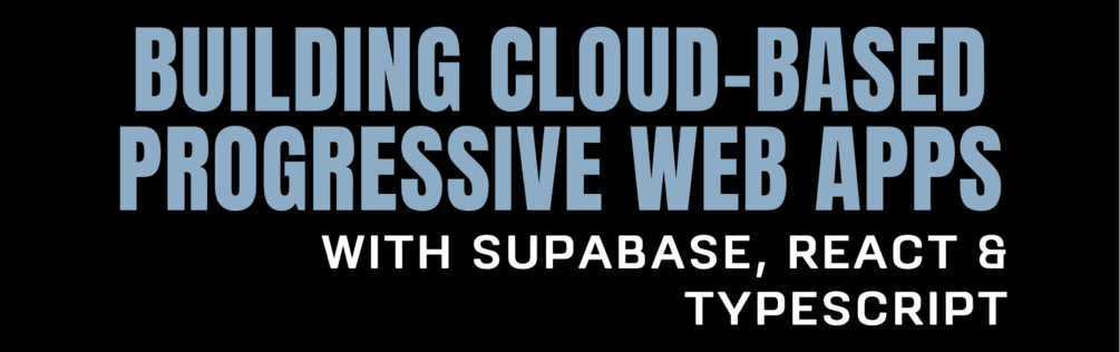 Building Cloud-Based PWAs with Supabase, React & TypeScript